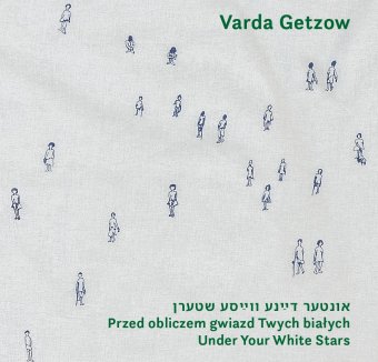 „Przed obliczem gwiazd Twych białych”. Varda Getzow