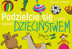 Kolorowa grafika przedstawiająca zabawki. Na grafice napis „Podzielcie się z nami swoim dzieciństwem” i logo Muzeum Krakowa.